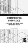 Reconstructing Nonviolence : A New Theory and Practice for a Post-Secular Society - Book