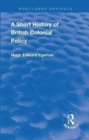 A Short History of British Colonial Policy - Book