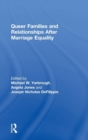 Queer Families and Relationships After Marriage Equality - Book