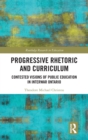Progressive Rhetoric and Curriculum : Contested Visions of Public Education in Interwar Ontario - Book