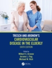 Tresch and Aronow's Cardiovascular Disease in the Elderly : Sixth Edition - Book