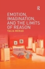 Emotion, Imagination, and the Limits of Reason - Book