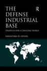 The Defense Industrial Base : Strategies for a Changing World - Book
