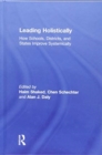 Leading Holistically : How Schools, Districts, and States Improve Systemically - Book