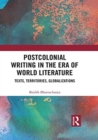 Postcolonial Writing in the Era of World Literature : Texts, Territories, Globalizations - Book