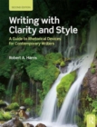 Writing with Clarity and Style : A Guide to Rhetorical Devices for Contemporary Writers - Book
