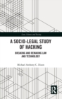 A Socio-Legal Study of Hacking : Breaking and Remaking Law and Technology - Book