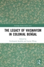 The Legacy of Vaisnavism in Colonial Bengal - Book