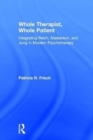 Whole Therapist, Whole Patient : Integrating Reich, Masterson, and Jung in Modern Psychotherapy - Book