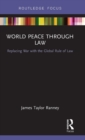 World Peace Through Law : Replacing War with the Global Rule of Law - Book