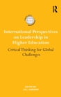 International Perspectives on Leadership in Higher Education : Critical Thinking for Global Challenges - Book