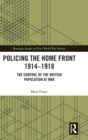 Policing the Home Front 1914-1918 : The control of the British population at war - Book