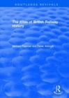 Routledge Revivals: The Atlas of British Railway History (1985) - Book