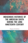 Indigenous Histories of the American South during the Long Nineteenth Century - Book