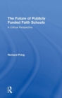 The Future of Publicly Funded Faith Schools : A Critical Perspective - Book