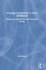 Creating Curriculum in Early Childhood : Enhanced Learning through Backward Design - Book