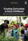 Creating Curriculum in Early Childhood : Enhanced Learning through Backward Design - Book
