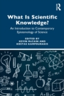 What is Scientific Knowledge? : An Introduction to Contemporary Epistemology of Science - Book