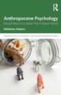 Anthropocene Psychology : Being Human in a More-than-Human World - Book