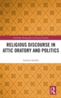 Religious Discourse in Attic Oratory and Politics - Book
