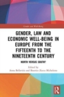 Gender, Law and Economic Well-Being in Europe from the Fifteenth to the Nineteenth Century : North versus South? - Book