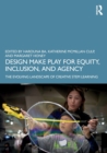 Design Make Play for Equity, Inclusion, and Agency : The Evolving Landscape of Creative STEM Learning - Book