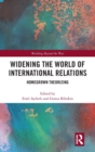 Widening the World of International Relations : Homegrown Theorizing - Book