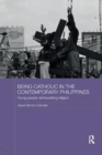 Being Catholic in the Contemporary Philippines : Young People Reinterpreting Religion - Book