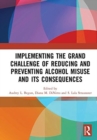 Implementing the Grand Challenge of Reducing and Preventing Alcohol Misuse and its Consequences - Book