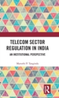 Telecom Sector Regulation in India : An Institutional Perspective - Book