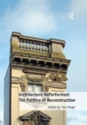 Architecture RePerformed: The Politics of Reconstruction - Book