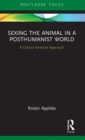 Sexing the Animal in a Post-Humanist World : A Critical Feminist Approach - Book