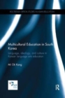 Multicultural Education in South Korea : Language, ideology, and culture in Korean language arts education - Book