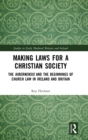 Making Laws for a Christian Society : The Hibernensis and the Beginnings of Church Law in Ireland and Britain - Book