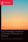 The Routledge Handbook of Feminist Philosophy of Science - Book