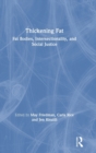 Thickening Fat : Fat Bodies, Intersectionality, and Social Justice - Book
