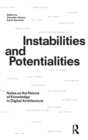 Instabilities and Potentialities : Notes on the Nature of Knowledge in Digital Architecture - Book