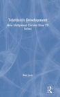 Television Development : How Hollywood Creates New TV Series - Book