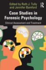 Case Studies in Forensic Psychology : Clinical Assessment and Treatment - Book