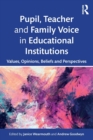 Pupil, Teacher and Family Voice in Educational Institutions : Values, Opinions, Beliefs and Perspectives - Book