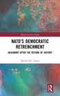 NATO’s Democratic Retrenchment : Hegemony After the Return of History - Book