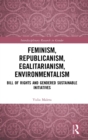 Feminism, Republicanism, Egalitarianism, Environmentalism : Bill of Rights and Gendered Sustainable Initiatives - Book