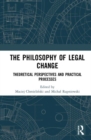 The Philosophy of Legal Change : Theoretical Perspectives and Practical Processes - Book