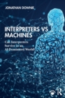 Interpreters vs Machines : Can Interpreters Survive in an AI-Dominated World? - Book