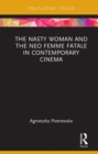 The Nasty Woman and The Neo Femme Fatale in Contemporary Cinema - Book