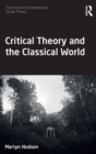 Critical Theory and the Classical World - Book