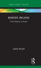 Border Ireland : From Partition to Brexit - Book