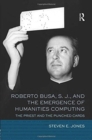 Roberto Busa, S. J., and the Emergence of Humanities Computing : The Priest and the Punched Cards - Book