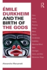 Emile Durkheim and the Birth of the Gods : Clans, Incest, Totems, Phratries, Hordes, Mana, Taboos, Corroborees, Sodalities, Menstrual Blood, Apes, Churingas, Cairns, and Other Mysterious Things - Book