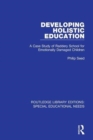 Developing Holistic Education : A Case Study of Raddery School for Emotionally Damaged Children - Book